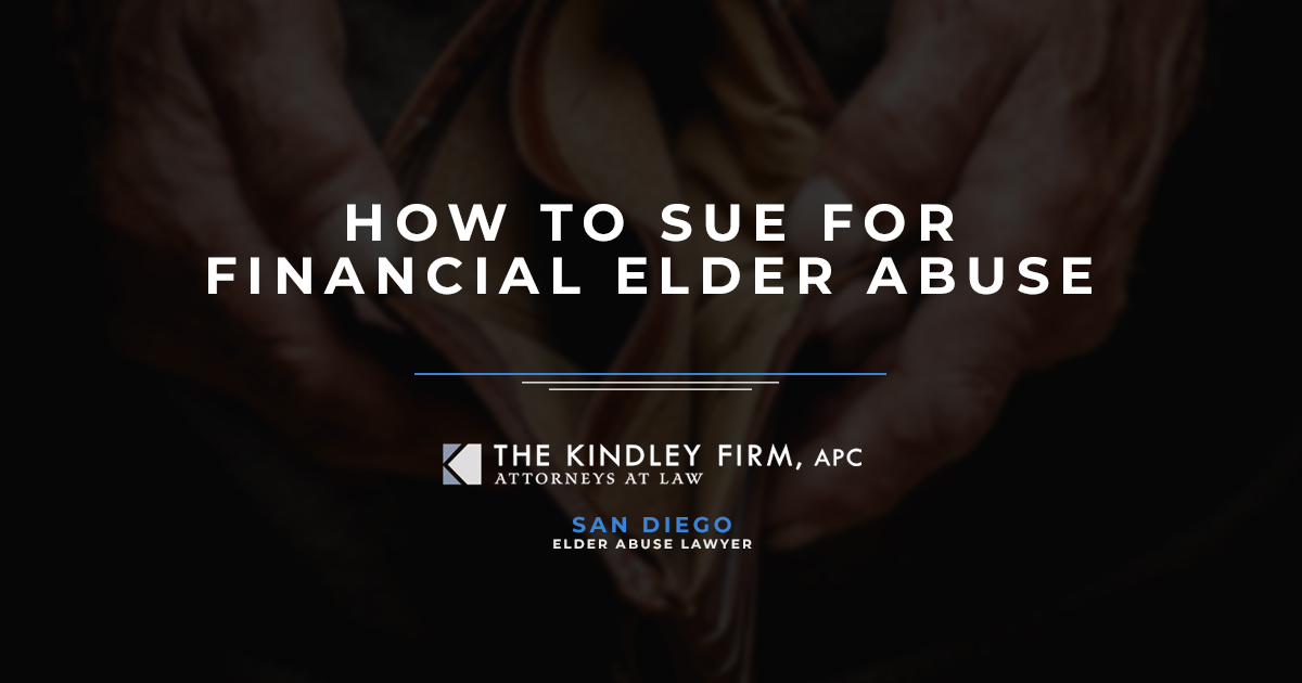 How To Sue For Financial Elder Abuse The Kindley Firm APC