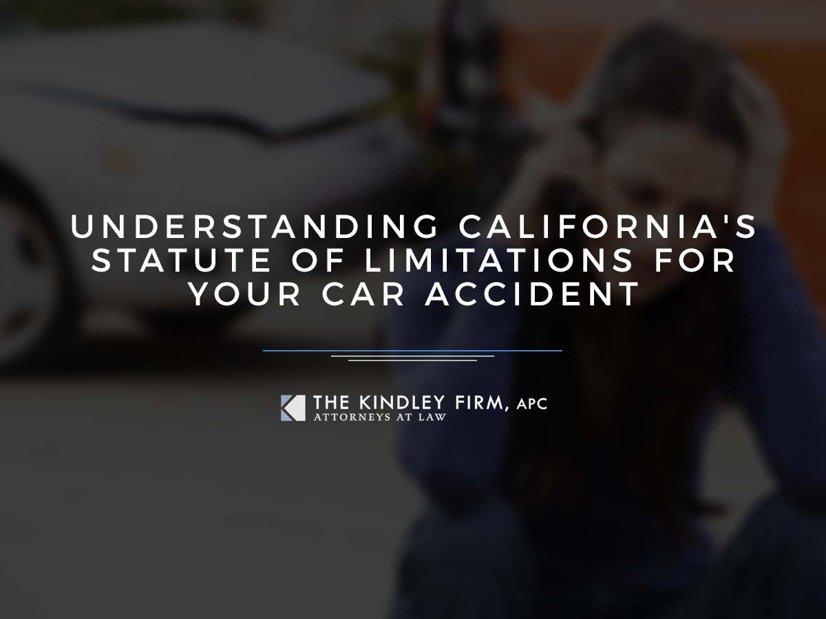 Understanding California S Statute Of Limitations For Your Car Accident The Kindley Firm Apc